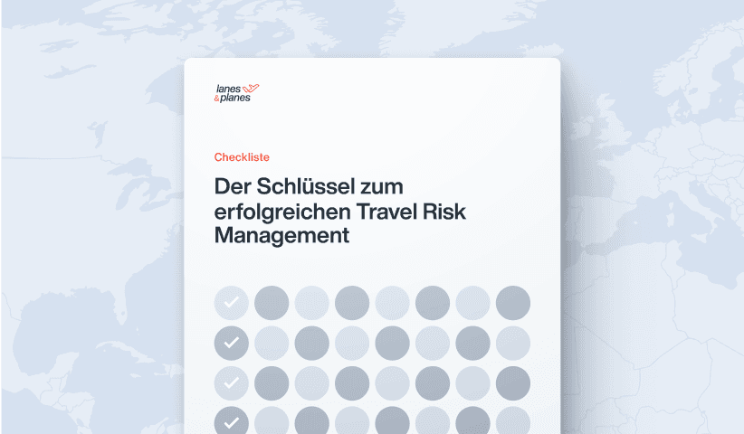 Lanes & Planes bietet eine Checkliste mit den wichtigsten Punkten für erfolgreiches Travel Risk Management.